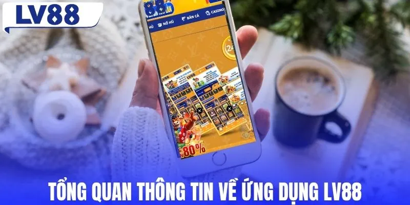 Tổng quan thông tin về ứng dụng LV88